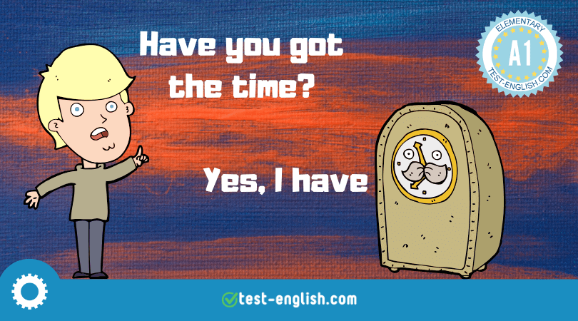 Cartoon image of a person asking 'Have you got the time?' with a response 'Yes, I have' next to an illustrated clock, for A1 English grammar learning.