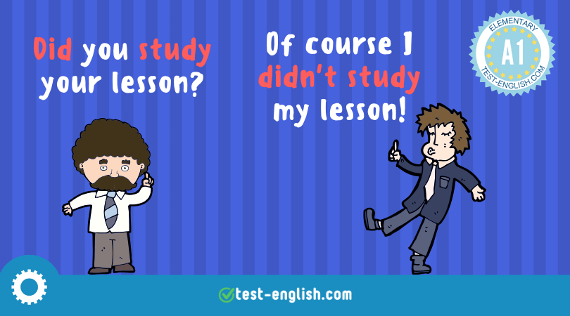 Cartoon of two students, one asking, 'Did you study your lesson?' and the other replying, 'Of course I didn't study my lesson! It exemplifies a grammar lesson on the past simple.
