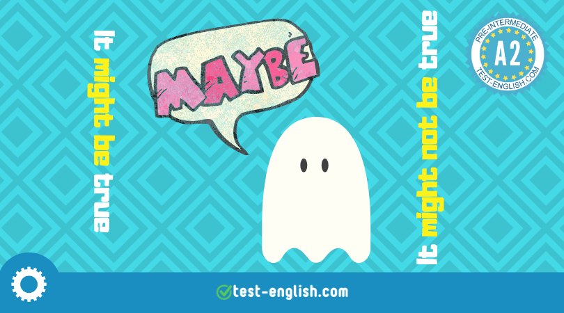 Cartoon ghost with speech bubbles saying 'Maybe' and 'It might be true, It might not be true', for A2 pre-intermediate English lesson on expressing possibility.
