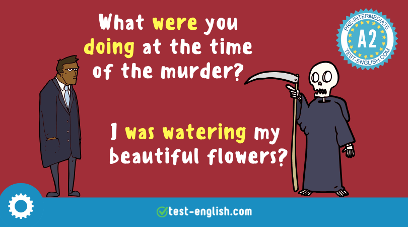 Cartoon of a detective asking a skeleton, 'What were you doing at the time of the murder?' and the reply, 'I was watering my beautiful flowers? For a grammar lesson on the past continuous.