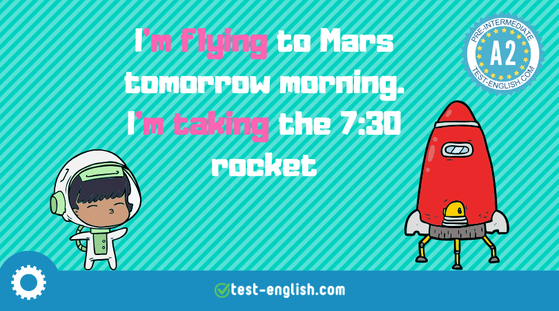Cartoon image of a child astronaut and a rocket with text 'I'm flying to Mars tomorrow morning. I'm taking the 7:30 rocket', showcasing the present continuous tense for future arrangements for A2 English level.