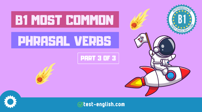 B1 Phrasal verbs 3 - Exercises and explanation