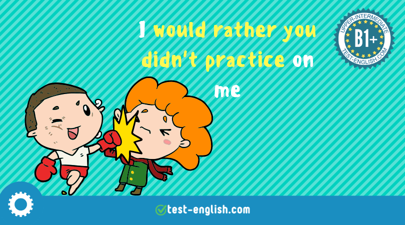 would rather, would prefer – expressing preference